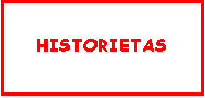 Cuadro de texto: HISTORIETAS
