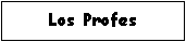 Cuadro de texto: Los Profes
